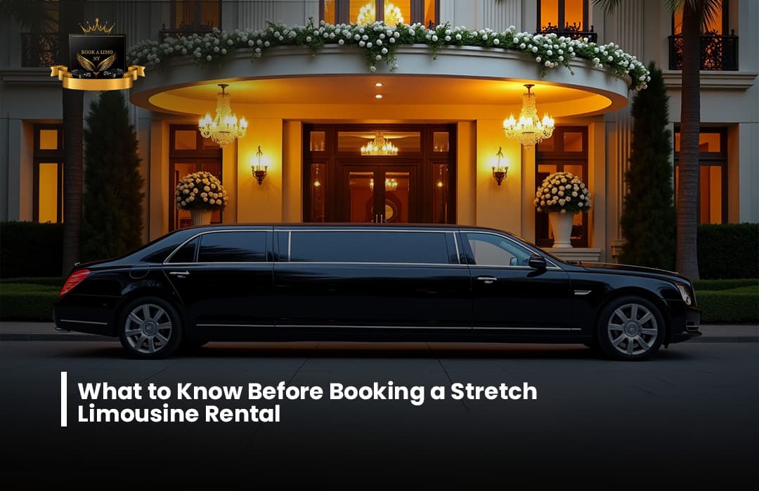 What to Know Before Booking a Stretch Limousine Rental